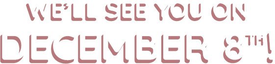 We'll see you on December 8th!