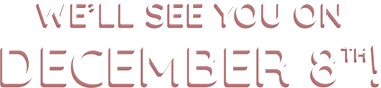 We'll see you on December 8th!