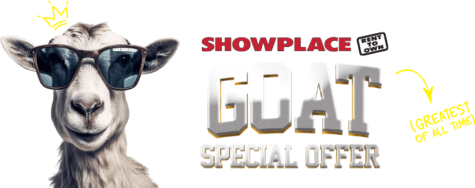 Showplace rent to own. Goat (greatest of all time) special offer.