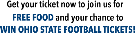 Get your ticket now to join us for Free Food and your chance to win OHIO STATE FOOTBALL TICKETS!