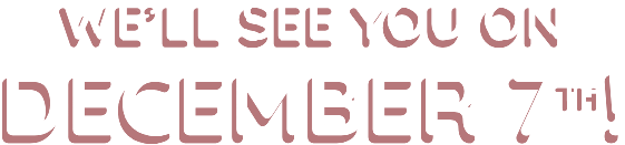 We'll see you on December 7th!