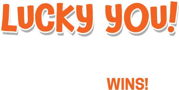 Lucky you! Scratch off the hat and win an amazing prize! Everyone wins!