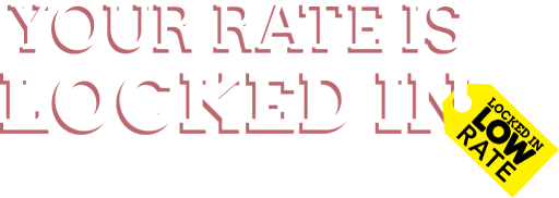 your rate is Locked in