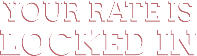 your rate is Locked in