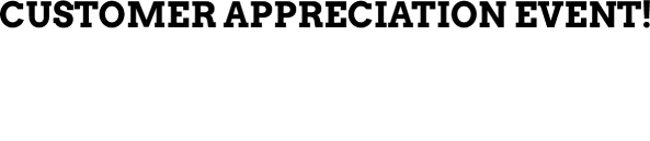 Customer Appreciation Event! friday & saturday April 3rd - April 4th