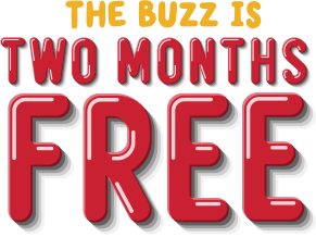 The Buzz Is Two more months free. 